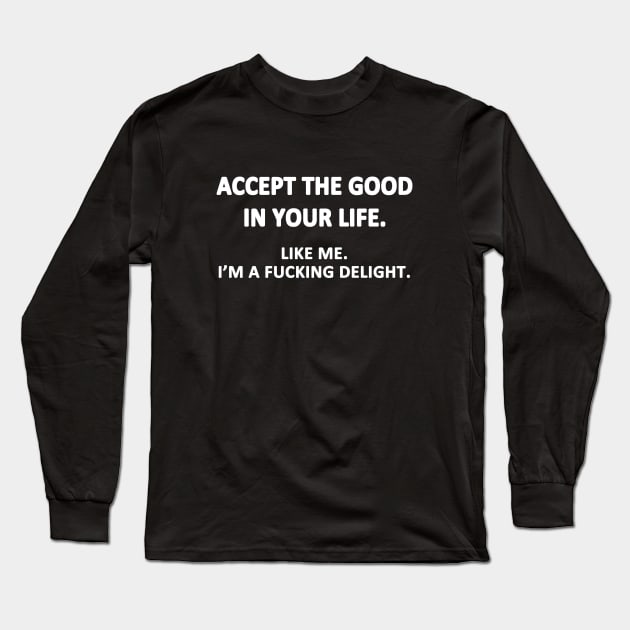 Accept the Good in Your Life Long Sleeve T-Shirt by topher
